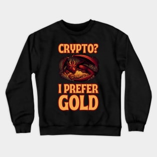 Crypto? I Prefer Gold - Dragon hoarding gold - Fantasy Crewneck Sweatshirt